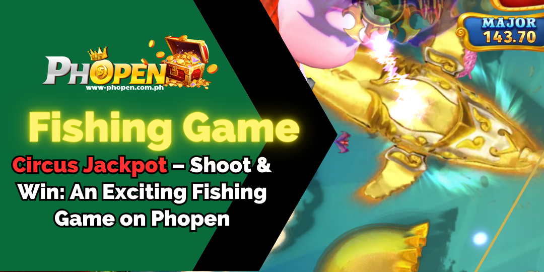 Circus Jackpot – Shoot & Win: An Exciting Fishing Game on Phopen 1 Circus Jackpot phopen