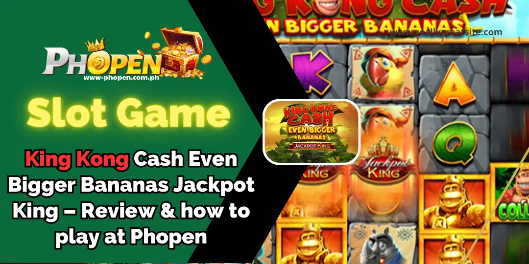King Kong Cash Even Bigger Bananas Jackpot King – Review & how to play at Phopen 1 slot king kong phopen
